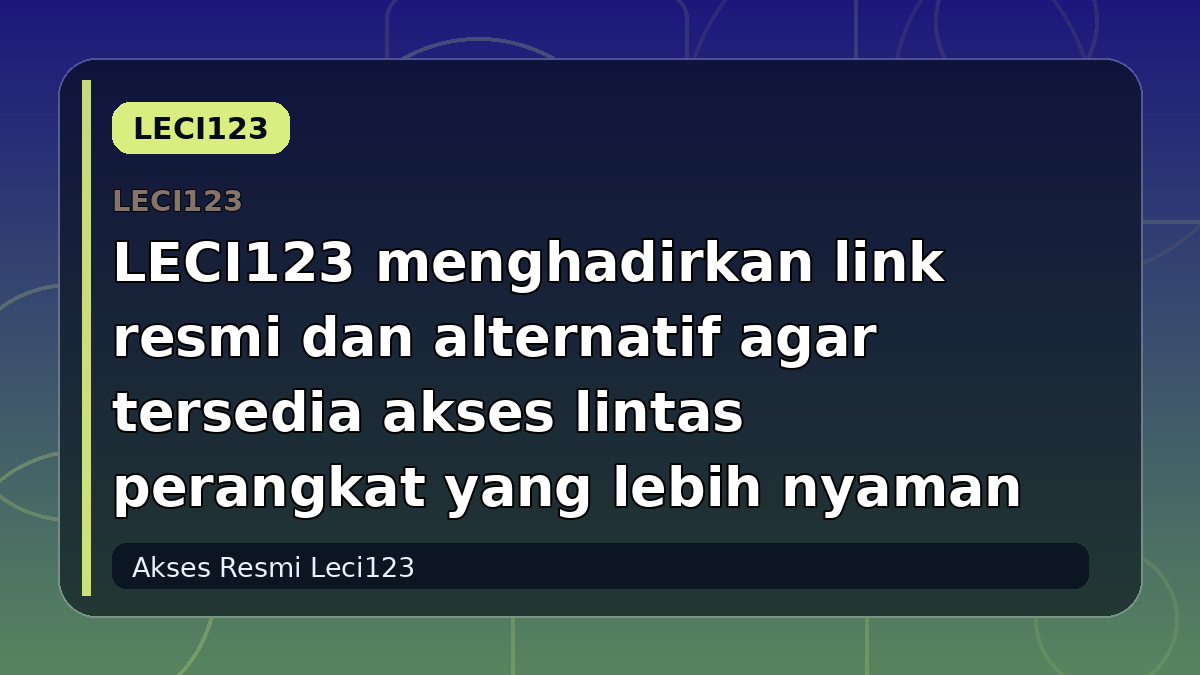 LECI123 menghadirkan link resmi dan alternatif agar tersedia akses lintas perangkat yang lebih nyaman